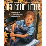 Malcolm Little The Boy Who Grew Up to Become Malcolm X by Shabazz, Ilyasah; Ford, Ag, 9781442412163