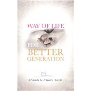 Way of Life for Better Generation by Shiri, Rohan Michael, 9781543702163
