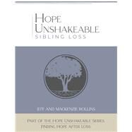 Hope Unshakeable - Sibling Loss Finding Hope and Healing After Loss by Rollins, Jeff; Rollins, Mackenzie, 9781667862163