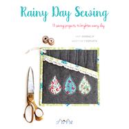 Rainy Day Sewing 18 Sewing Projects to Brighten Every Day by Sinibaldi, Amy; Czepuryk, Kristyne, 9786059192163