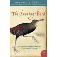 The Snoring Bird: My Family's Journey Through a Century of Biology by Heinrich, Bernd, 9780060742164