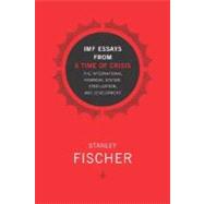 IMF Essays from a Time of Crisis The International Financial System, Stabilization, and Development by Fischer, Stanley, 9780262562164