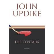 The Centaur A Novel by UPDIKE, JOHN, 9780449912164