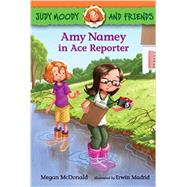 Judy Moody and Friends: Amy Namey in Ace Reporter by McDonald, Megan; Madrid, Erwin, 9780763672164
