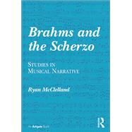 Brahms and the Scherzo: Studies in Musical Narrative by McClelland,Ryan, 9781138262164