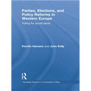 Parties, Elections, and Policy Reforms in Western Europe: Voting for Social Pacts by Hamann,Kerstin, 9781138882164