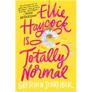 Ellie Haycock Is Totally Normal by Gretchen Schreiber, 9781250892164