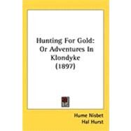 Hunting for Gold : Or Adventures in Klondyke (1897) by Nisbet, Hume; Hurst, Hal, 9781437242164