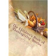The Children's Book of Thanksgiving Stories by Dickinson, Asa Don, 9781503022164