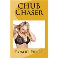 Chub Chaser by Pierce, Robert, 9781505792164