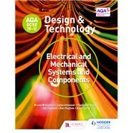 AQA GCSE (9-1) Design and Technology: Electrical and Mechanical Systems and Components by Bryan Williams; Louise Attwood; Pauline Treuherz; Dave Larby; Ian Fawcett; Dan Hughes, 9781510402164