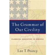 The Grammar Of Our Civility by Pearcy, Lee T., 9781932792164