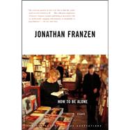 How to Be Alone Essays by Franzen, Jonathan, 9780312422165