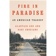 Fire in Paradise An American Tragedy by Anguiano, Dani; Gee, Alastair, 9780393542165