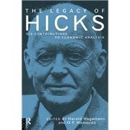 The Legacy of Sir John Hicks: His Contributions to Economic Analysis by Hagemann; Harald, 9780415862165