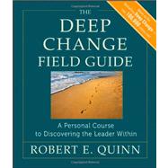 The Deep Change Field Guide A Personal Course to Discovering the Leader Within by Quinn, Robert E., 9780470902165