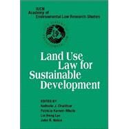 Land Use Law for Sustainable Development by Edited by Nathalie J. Chalifour , Patricia Kameri-Mbote , Lin Heng Lye , John R. Nolon, 9780521862165