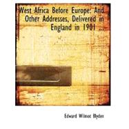 West Africa Before Europe: And Other Addresses, Delivered in England in 1901 and 1903 by Blyden, Edward Wilmot, 9780554532165