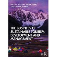 The Business of Sustainable Tourism Development and Management by Slocum, Susan L.; Aidoo, Abena; McMahon, Kelly, 9781138492165