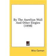 By the Aurelian Wall and Other Elegies by Carman, Bliss, 9781436552165