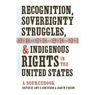 Recognition, Sovereignty Struggles, & Indigenous Rights in the United States by Den Ouden, Amy E.; O'Brien, Jean M., 9781469602165