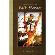 Encyclopedia of Folk Heroes by Seal, Graham, 9781576072165