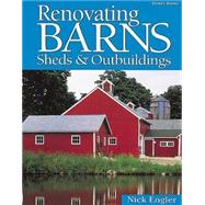 Renovating Barns, Sheds & Outbuildings by Engler, Nick, 9781580172165