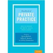 Handbook of Private Practice Keys to Success for Mental Health Practitioners by Walfish, Steven; Barnett, Jeffrey E.; Zimmerman, Jeffrey, 9780190272166