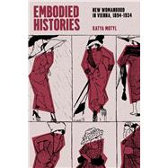 Embodied Histories by Katya Motyl, 9780226832166