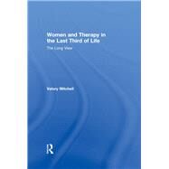 Women and Therapy in the Last Third of Life: The Long View by Mitchell; Valory, 9780415852166