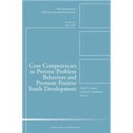 Core Competencies to Prevent Problem Behaviors and Promote Positive Youth Development New Directions for Child and Adolescent Development, Number 122 by Guerra, Nancy G.; Bradshaw, Catherine P., 9780470442166