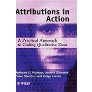 Attributions in Action A Practical Approach to Coding Qualitative Data by Munton, Anthony G.; Silvester, Joanne; Stratton, Peter; Hanks, Helga, 9780471982166