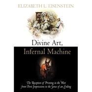 Divine Art, Infernal Machine by Eisenstein, Elizabeth L., 9780812222166