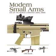 Modern Small Arms 300 of the World's Greatest Small Arms by McNab, Chris, 9781782742166