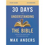 30 Days to Understanding the Bible by Anders, Max E., 9780310112167
