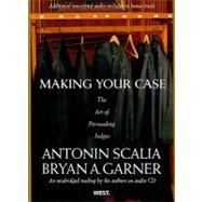 Making Your Case: The Art of Persuading Judges by Scalia, Antonin; Garner, Bryan A., 9780314242167