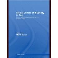 Media, Culture and Society in Iran: Living with Globalization and the Islamic State by Semati; Mehdi, 9780415772167