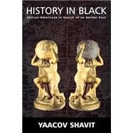 History in Black: African-Americans in Search of an Ancient Past by Shavit,Yaacov, 9780714682167