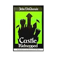 Castle Kidnapped by DeChancie, John, 9780759232167