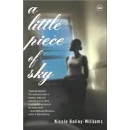 A Little Piece of Sky A Novel by WILLIAMS, NICOLE BAILEY, 9780767912167