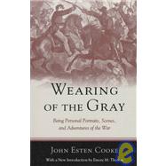 Wearing of the Gray: Being Personal Portraits, Scenes, and Adventures of the War by Cooke, John Esten, 9780807122167