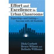 Effort and Excellence in Urban Classrooms by Corbett, H. Dickson; Williams, Belinda; Corbett, Dick; Wilson, Bruce L., 9780807742167