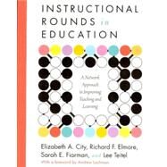 Instructional Rounds in Education by City, Elizabeth A.; Elmore, Richard F.; Fiarman, Sarah E.; Teitel, Lee, 9781934742167