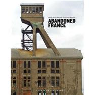 Abandoned France by Margaine, Sylvain; Margaine, David, 9782361952167