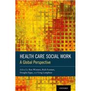 Health Care Social Work A Global Perspective by Winnett, Ren; Furman, Rich; Epps, Douglas; Lamphear, Greg, 9780190942168