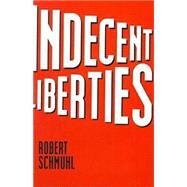 Indecent Liberties by Schmuhl, Robert, 9780268012168