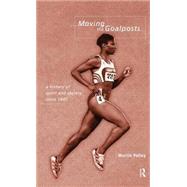 Moving the Goalposts: A History of Sport and Society in Britain since 1945 by Polley; Martin, 9780415142168