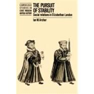 The Pursuit of Stability: Social Relations in Elizabethan London by Ian W. Archer, 9780521522168