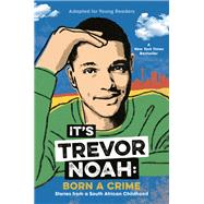 It's Trevor Noah: Born a Crime Stories from a South African Childhood (Adapted for Young Readers) by Noah, Trevor, 9780525582168