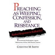 Preaching As Weeping, Confession, and Resistance by Smith, Christine M., 9780664252168